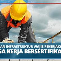 perusahaan-infrastruktur-wajib-pekerjakan-tenaga-kerja-bersertifikat