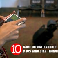 10-game-offline-android--ios-yang-siap-temani-lebaran-anda