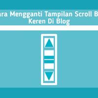 cara-mengganti-tampilan-scroll-bar-keren-di-blogger--100-work