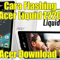 flash-cara-flash-acer-liquid-z220-via-flashtool-terbaru