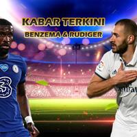 kabar-terkini-benzema-dan-rudiger