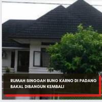rumah-singgah-bung-karno-di-padang-bakal-dibangun-kembali