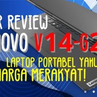 user-review-lenovo-v14-g2---laptop-hemat-anti-lemot-dengan-harga-merakyat