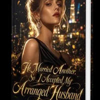 he-married-another-so-i-accepted-my-arranged-husband-novel