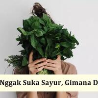 tetap-ingin-makan-sehat-tapi-nggak-suka-sayur-ini-solusinya-wajib-dicoba