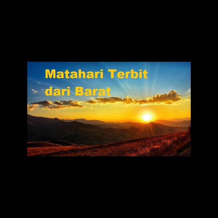 Apa Yang Terjadi Bila Matahari Terbit Dari Barat? Kehancuran Atau Kehidupan!