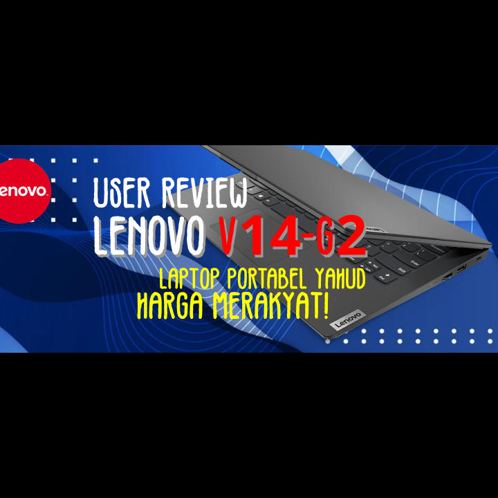 [User Review] Lenovo V14 G2 - Laptop hemat anti lemot dengan harga merakyat!