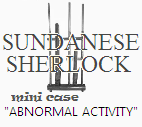 SUNDANESE SHERLOCK mini case #2 &quot;Abnormal Activity&quot;