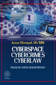 Cyberspace, Cybercrimes, Cyberlaw : Tinjauan Aspek Hukum Pidana