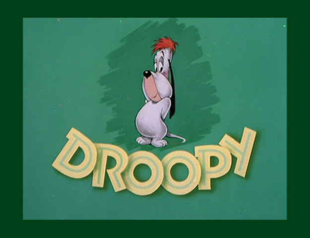 Droopy . . . oh Droopy . . .