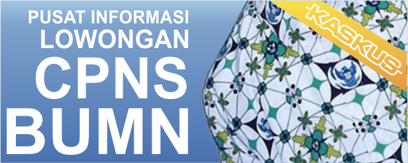 &#91;CPNS + BUMN&#93; Kumpulan Semua Lowongan CPNS + BUMN KASKUS