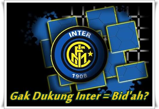 Nggak Ndukung Inter Milan = Bid'ah???