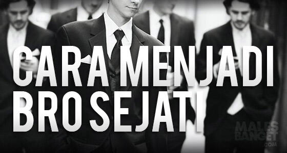 CARA MENJADI SEORANG BRO SEJATI