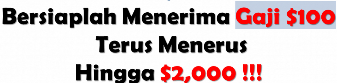 ****Bersiaplah Menerima Gaji $100 Terus Menerus Hingga $2,000 ****