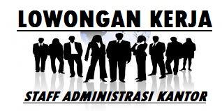 lowongan kerja sebagai staff administrasi kantor wil TANGERANG