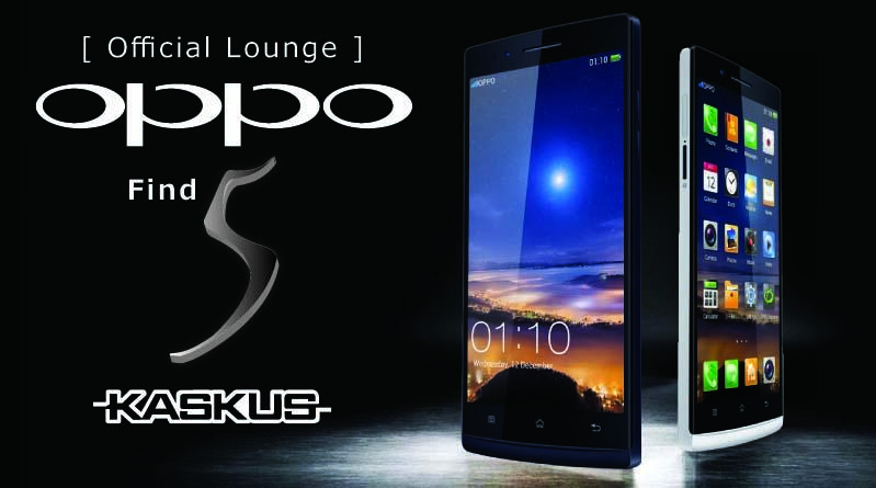 &#91;Official Lounge&#93; OPPO Find 5 - Smartphone High End Paling Sangar dan Kuat!! :D