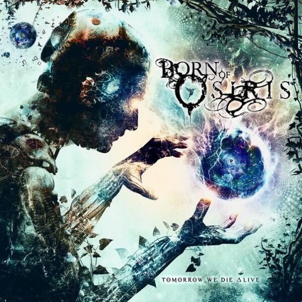 BORN OF OSIRIS - TOMORROW WE DIE ALIVE &#91; Free Download &#93;