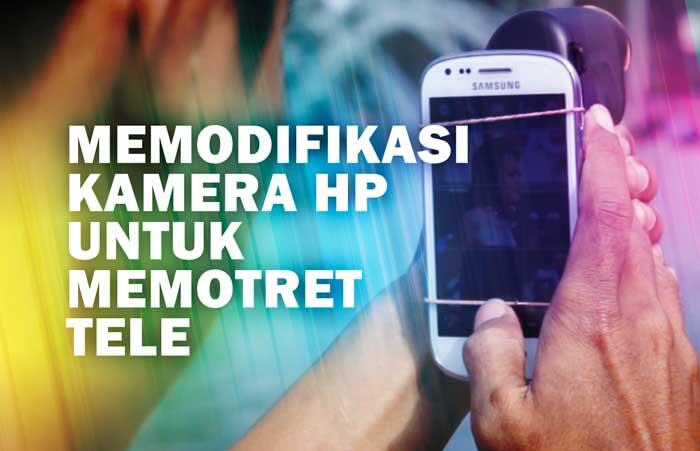 &#91;Video&#93; Memodifikasi Kamera HP Untuk Memotret Jarak Jauh