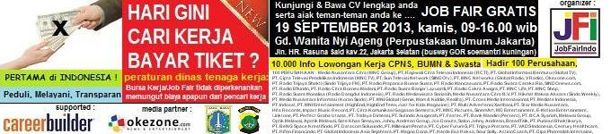 HARI GINI CARI KERJA BELI TIKET? JOBFAIR GRATIS, GD.WANITA,19 SEPT '13,PASFEST JAKSEL