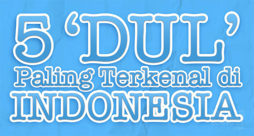 Ini gan 5 ‘Dul’ Paling Terkenal di Indonesia