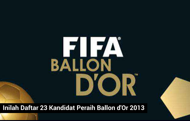 Inilah Daftar 23 Kandidat peraih Ballon d'Or 2013.