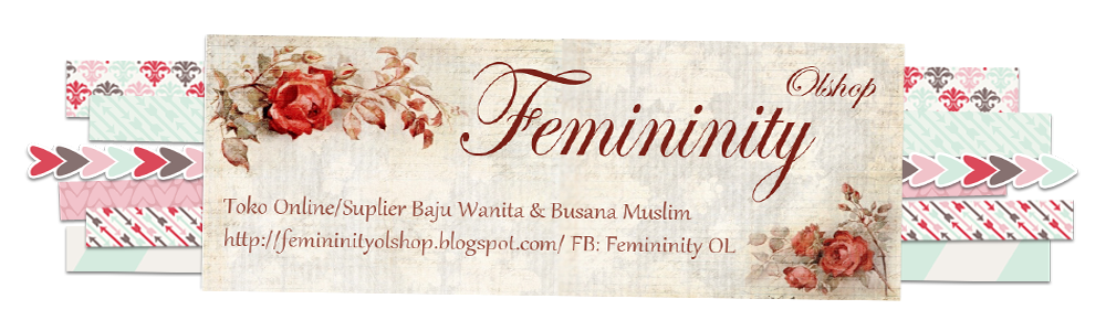 Femininity Toko Online/Suplier baju tangan pertama, menjual baju cwe up to date