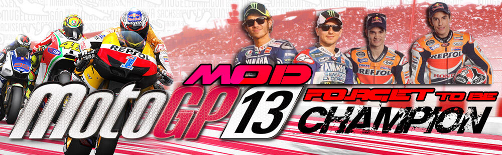 &#91;Official&#93; MOD MOTOGP 13 - FORGED TO BE A CHAMPION