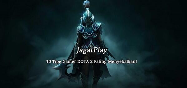 10 Tipe Gamer DOTA 2 yang Paling Menyebalkan