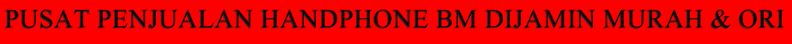 pusat handphone blackmarket(jual murah iphone-samsung-blackberry-sony 100% original)