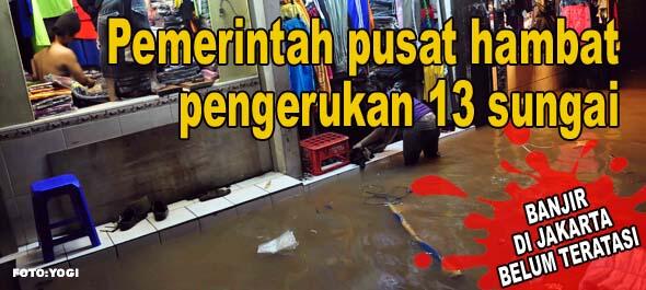 ( Biar Seimbang Beritanya ) 13 Sungai Belum Dikeruk, Ibukota Terancam banjir