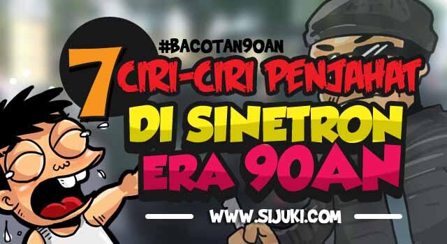 7 Ciri-ciri Penjahat di Sinetron 90an