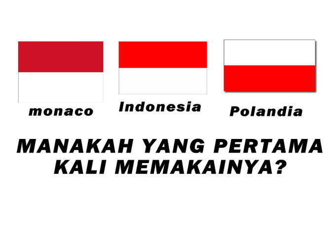 MANA YANG LEBIH DULU MEMAKAI MERAH PUTIH ? INDONESIA, MONACO ATAU POLANDIA???