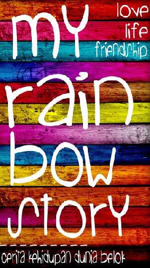 *new (MY RAINBOW STORY) kisah kehidupan dunia belok