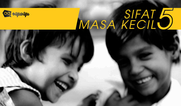 Sifat Masa Kecil yang Harus Dibawa Ketika Dewasa