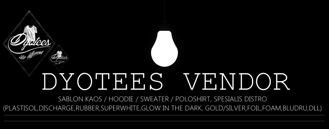 DYOTEES VENDOR - SABLON KAOS, HOODIE, SWEATER, POLOSHIRT, SPESIALIS DISTRO