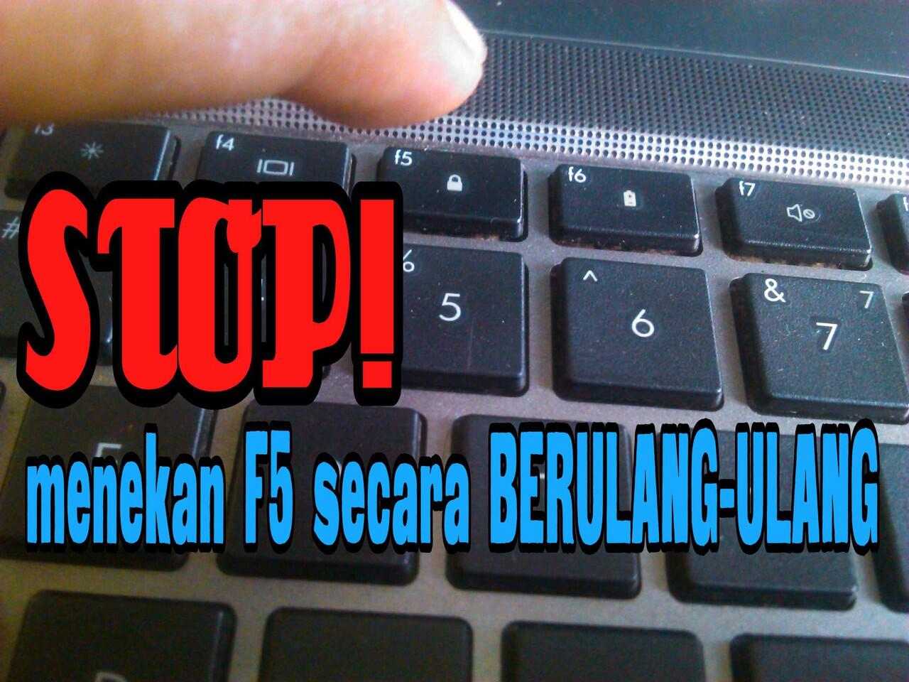 STOP! kebiasaan Menekan tombol F5/REFRESH 