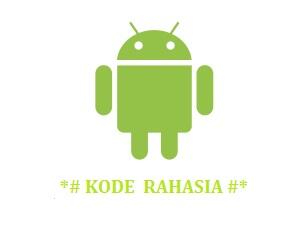Lumayan nambah ilmu gan.! Daftar kode rahasia Ponsel / Tablet Android