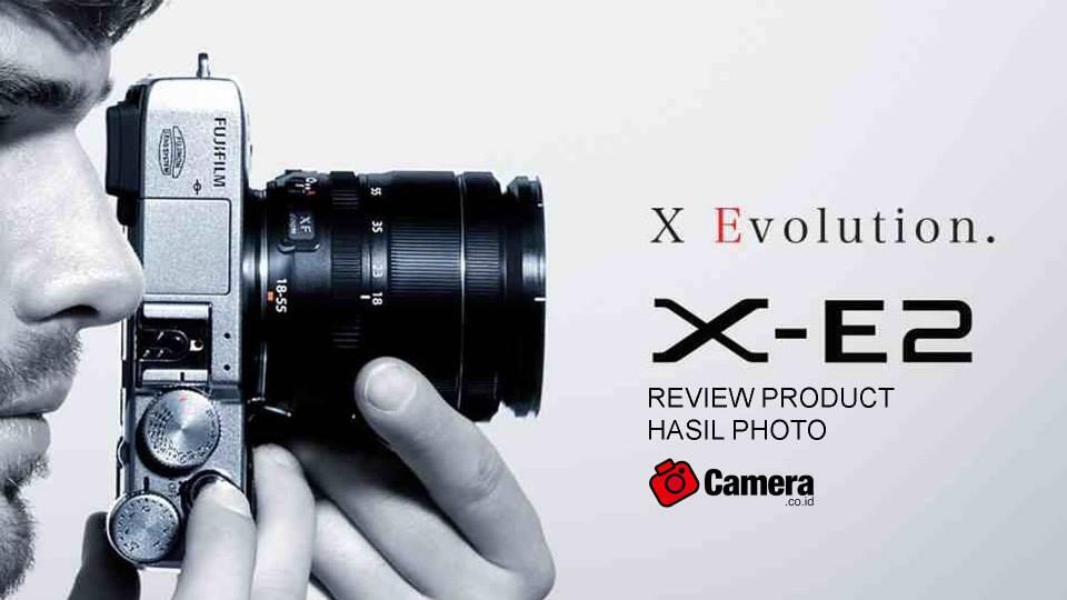 REVIEW HASIL PHOTO FUJIFILM X-E2 CAMERA.CO.ID