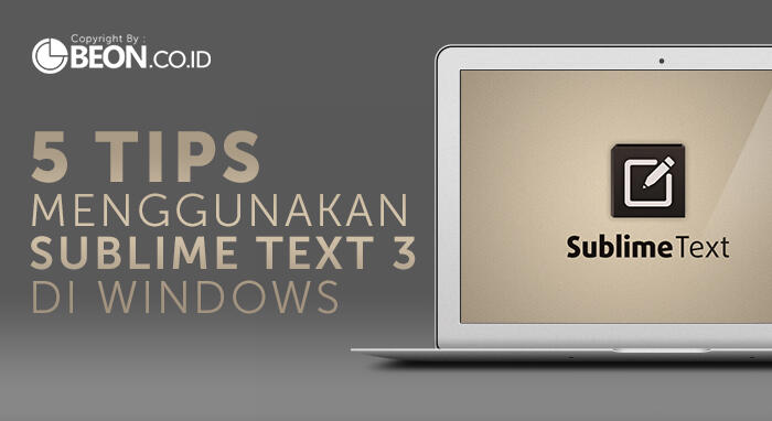 5 Tips Menggunakan Sublime Text 3 di Windows