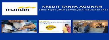 KREDIT TANPA ANGGUNAN BANK MANDIRI PINJAMAN TUNAI BUNGA RENDAH
