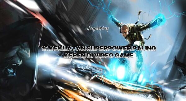 Kekuatan Super Power Paling Keren di Video Game