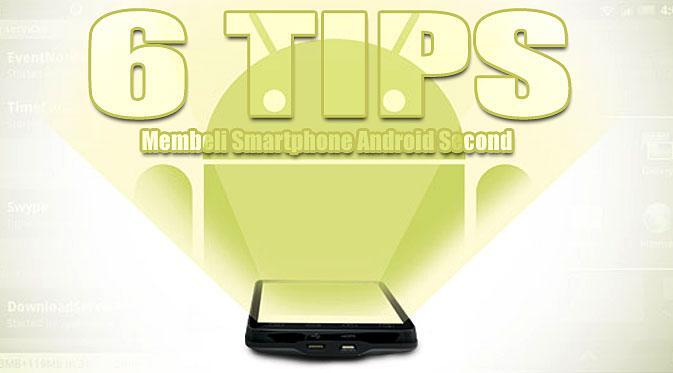 6 Tips Membeli Smartphone Android Second