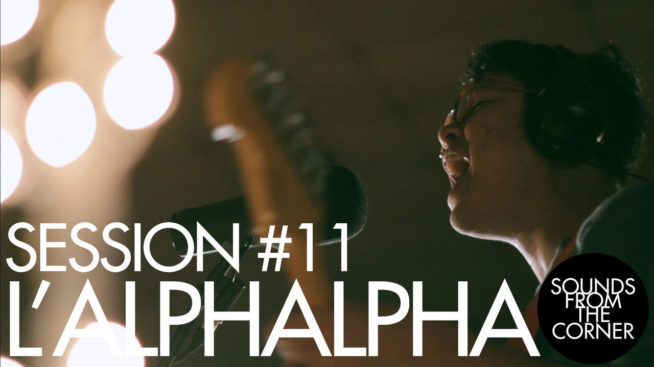 &#91;VIDEO&#93; Sounds From The Corner : Session #11 L'alphalpha