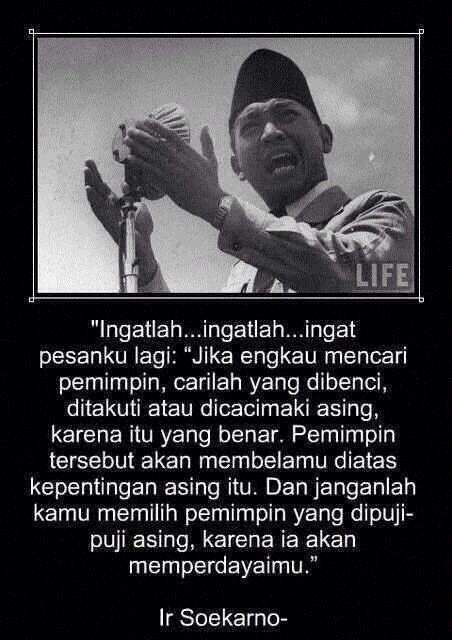 Soekarno: Pilihlah yg dibenci asing!