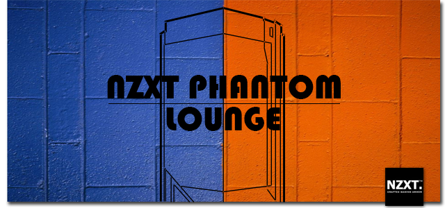 ★★★ NZXT Phantom Lounge ★★★