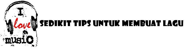 Tips menciptakan lagu bagus