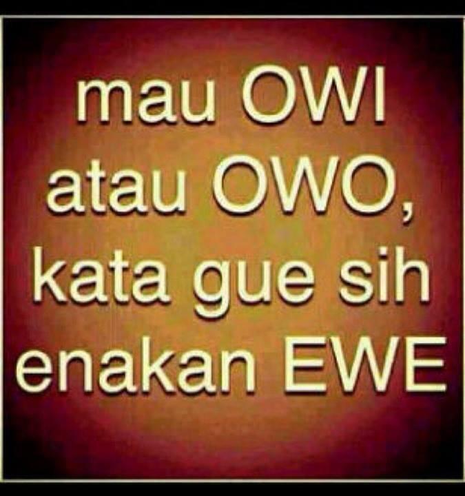Mau Kalian pilih OWI atau OWO gue sih ....