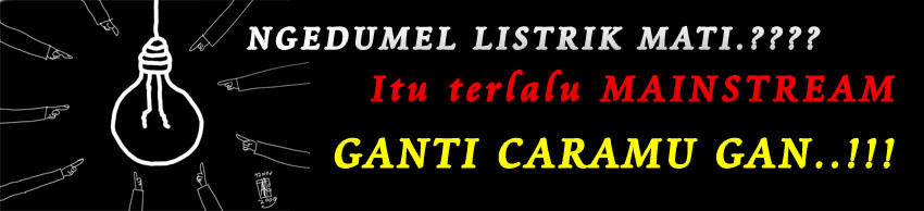NGEDUMEL Listrik Mati....??? itu terlalu MAINSTREAM... Ganti Caramu..!!!!