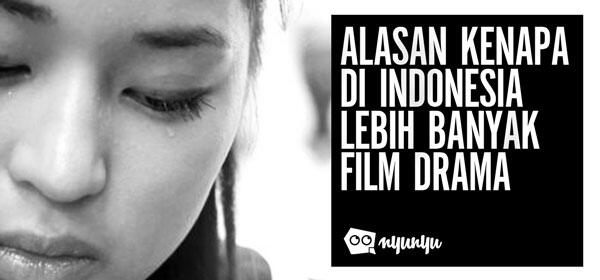 Alasan Kenapa di Indonesia Lebih Banyak Film Drama daripada Action