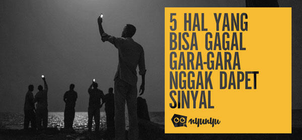 5 Hal yang Bisa Gagal Gara-Gara Nggak Dapet Sinyal